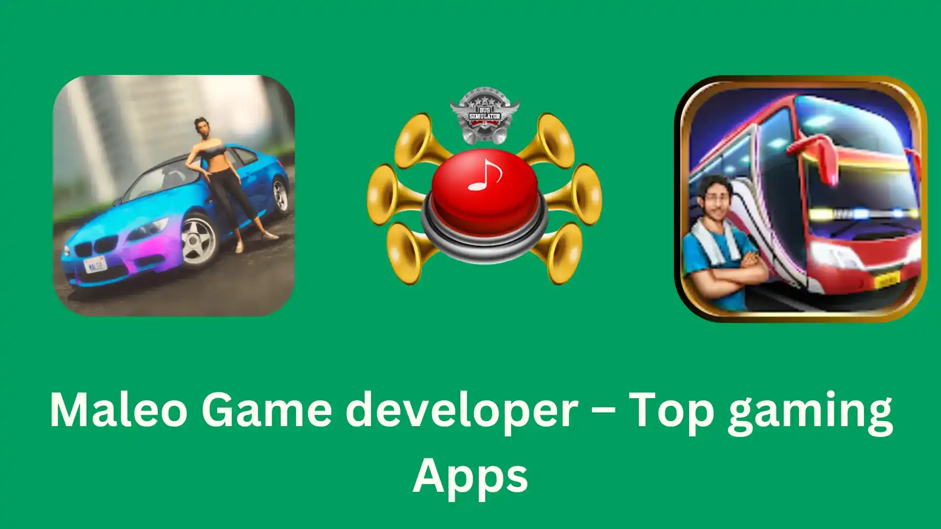 Feature image of Maleo game developer- showing logo of BUSSID, Car driving online and Bus Telolet Maker